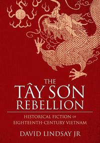 Cover image for The Tay Son Rebellion: Historical Fiction of Eighteenth-Century Vietnam