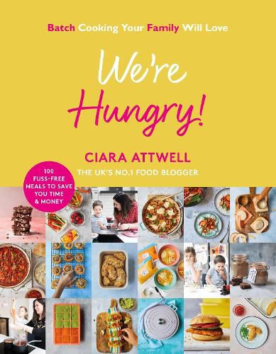 Cover image for We're Hungry!: Batch Cooking Your Family Will Love: 100 Fuss-Free Meals to Save You Time & Money