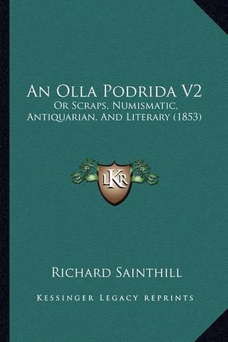 Cover image for An Olla Podrida V2: Or Scraps, Numismatic, Antiquarian, and Literary (1853)