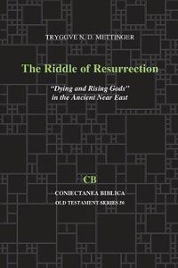 Cover image for The Riddle of Resurrection: Dying and Rising Gods  in the Ancient Near East