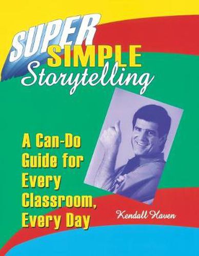 Cover image for Super Simple Storytelling: A Can-Do Guide for Every Classroom, Every Day