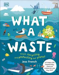 Cover image for What a Waste: Trash, Recycling, and Protecting our Planet