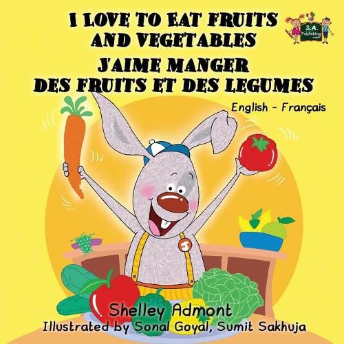 I Love to Eat Fruits and Vegetables J'aime manger des fruits et des legumes: English French Bilingual Edition