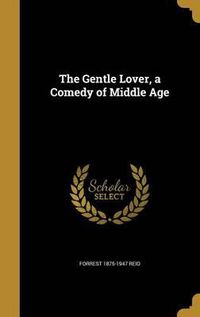 Cover image for The Gentle Lover, a Comedy of Middle Age