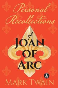Cover image for Personal Recollections of Joan of Arc: And Other Tributes to the Maid of Orleans