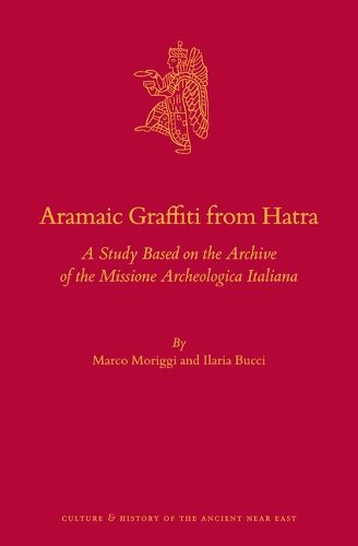 Cover image for Aramaic Graffiti from Hatra: A Study Based on the Archive of the Missione Archeologica Italiana