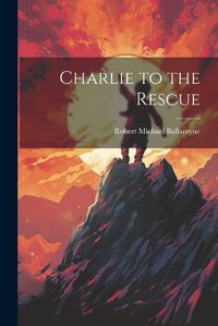 Cover image for Charlie to the Rescue