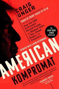 Cover image for American Kompromat: How the KGB Cultivated Donald Trump, and Related Tales of Sex, Greed, Power, and Treachery