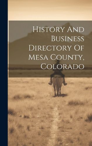 Cover image for History And Business Directory Of Mesa County, Colorado