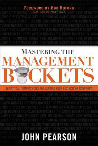 Cover image for Mastering the Management Buckets: 20 Critical Competencies for Leading Your Business or Non-Profit