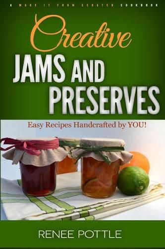 Cover image for Creative Jams and Preserves: Easy Recipes Handcrafted by YOU!