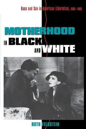 Cover image for Motherhood in Black and White: Race and Sex in American Liberalism, 1930-1965