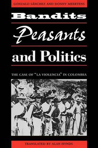 Cover image for Bandits, Peasants, and Politics: The Case of  La Violencia  in Colombia