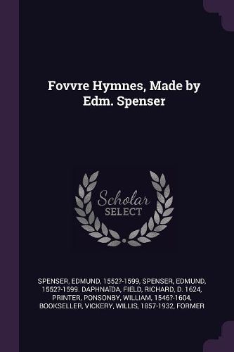 Cover image for Fovvre Hymnes, Made by Edm. Spenser