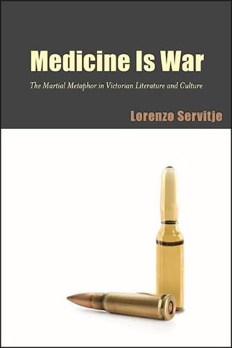 Cover image for Medicine Is War: The Martial Metaphor in Victorian Literature and Culture