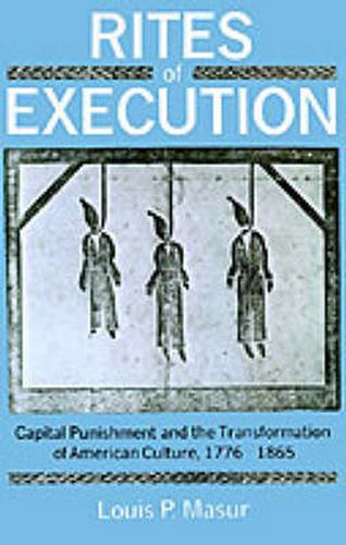 Cover image for Rites of Execution: Capital Punishment and the Transformation of American Culture, 1776-1865