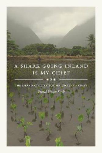 Cover image for A Shark Going Inland Is My Chief: The Island Civilization of Ancient Hawai'i