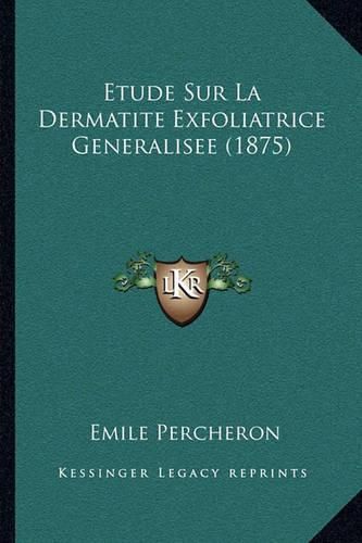 Cover image for Etude Sur La Dermatite Exfoliatrice Generalisee (1875)