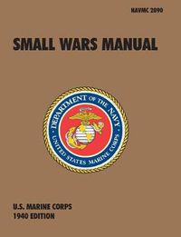 Cover image for Small Wars Manual: The Official U.S. Marine Corps Field Manual, 1940 Revision