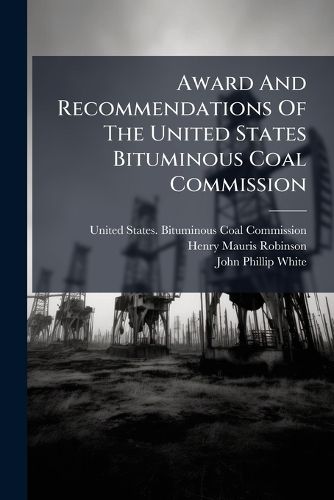 Cover image for Award And Recommendations Of The United States Bituminous Coal Commission