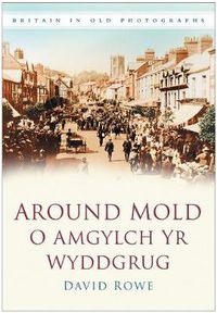 Cover image for Around Mold - O Amgylch Yr Wyddgrug: Britain in Old Photographs