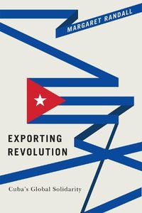 Cover image for Exporting Revolution: Cuba's Global Solidarity