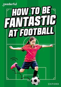 Cover image for Readerful Rise: Oxford Reading Level 8: How to be Fantastic at Football