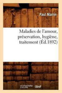 Cover image for Maladies de l'Amour, Preservation, Hygiene, Traitement (Ed.1892)