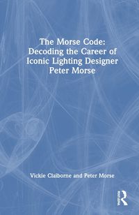 Cover image for The Morse Code: Decoding the Career of Iconic Lighting Designer Peter Morse