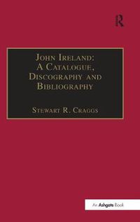 Cover image for John Ireland: A Catalogue, Discography and Bibliography