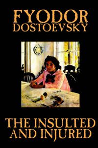 Cover image for The Insulted and Injured by Fyodor Mikhailovich Dostoevsky, Fiction, Literary