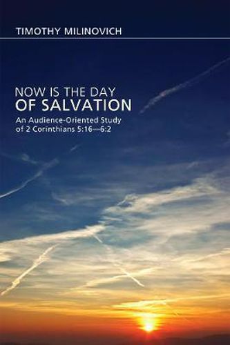 Cover image for Now Is the Day of Salvation: An Audience-Oriented Study of 2 Corinthians 5:16-6:2