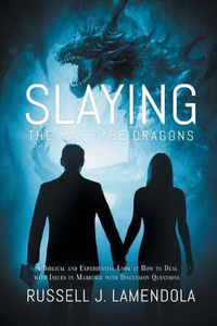 Cover image for Slaying the Marriage Dragons: A Biblical and Experiential Look at How to Deal with Issues in Marriage with Discussion Questions