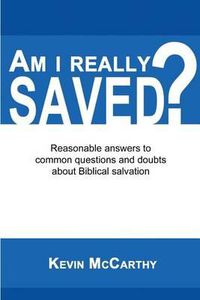 Cover image for Am I Really Saved?: Reasonable answers to common questions and doubts about Biblical salvation