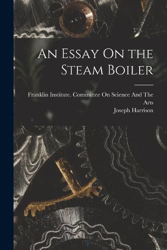 An Essay On the Steam Boiler