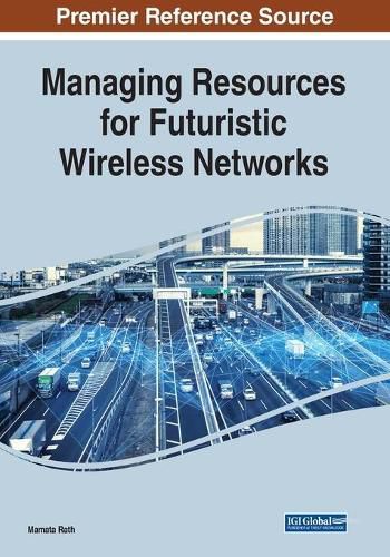 Cover image for Managing Resources for Futuristic Wireless Networks