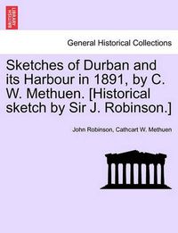 Cover image for Sketches of Durban and Its Harbour in 1891, by C. W. Methuen. [Historical Sketch by Sir J. Robinson.]