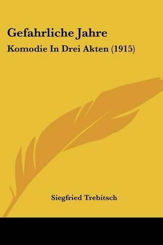 Cover image for Gefahrliche Jahre: Komodie in Drei Akten (1915)