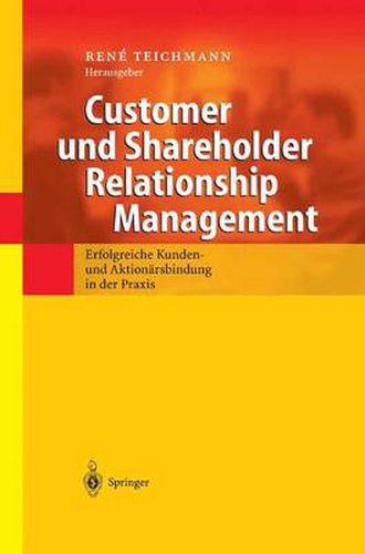 Cover image for Customer Und Shareholder Relationship Management: Erfolgreiche Kunden- Und Aktionarsbindung in Der Praxis