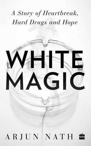 Cover image for White Magic: A Story of Heartbreak, Hard Drugs and Hope