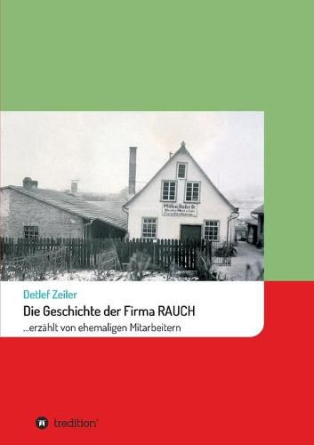 Cover image for Die Geschichte der Firma Rauch: ... erzahlt von ehemaligen Mitarbeitern