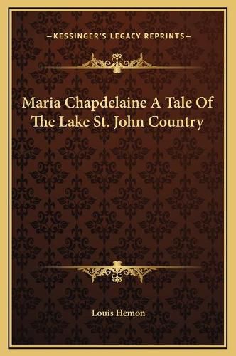 Maria Chapdelaine a Tale of the Lake St. John Country