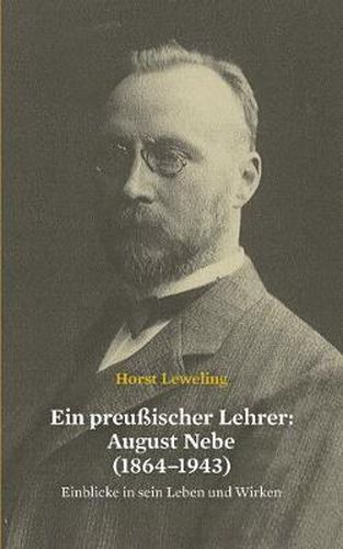 Cover image for Ein preussischer Lehrer: August Nebe (1864-1943): Einblicke in sein Leben und Wirken