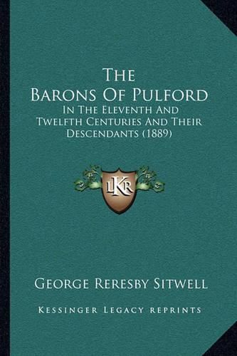 Cover image for The Barons of Pulford the Barons of Pulford: In the Eleventh and Twelfth Centuries and Their Descendants in the Eleventh and Twelfth Centuries and Their Descendants (1889) (1889)