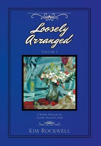 Cover image for Loosely Arranged Volume I: A Bedtime Fantasy for the Sexually Adventurous Adult
