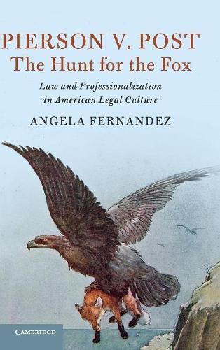 Cover image for Pierson v. Post, The Hunt for the Fox: Law and Professionalization in American Legal Culture