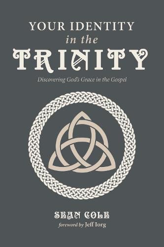 Cover image for Your Identity in the Trinity: Discovering God's Grace in the Gospel