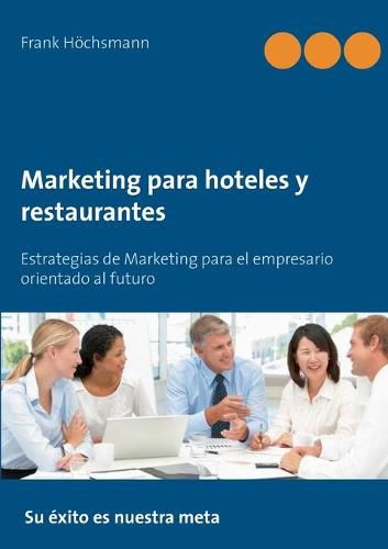 Cover image for Marketing para hoteles y restaurantes: Estrategias de Marketing para el empresario orientado al futuro