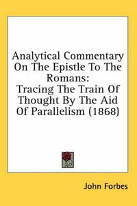 Cover image for Analytical Commentary on the Epistle to the Romans: Tracing the Train of Thought by the Aid of Parallelism (1868)