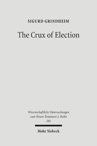 Cover image for The Crux of Election: Paul's Critique of the Jewish Confidence in the Election of Israel